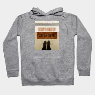 Don’t Fake It…Come As You Are Hoodie